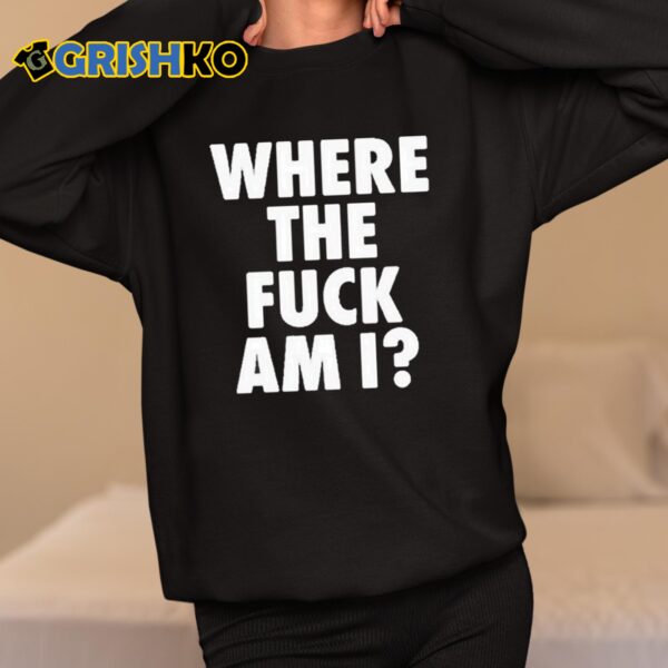 Biden Where The Fuck Am I Shirt 11 1