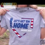 Let's Get Em Home Omaha 2024 Shirt