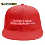 He Took A Bullet For Us Wear The Fuckin Hat 2024