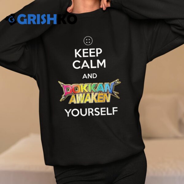 Keep Calm And Dokkan Awaken Yourself Shirt 11 1