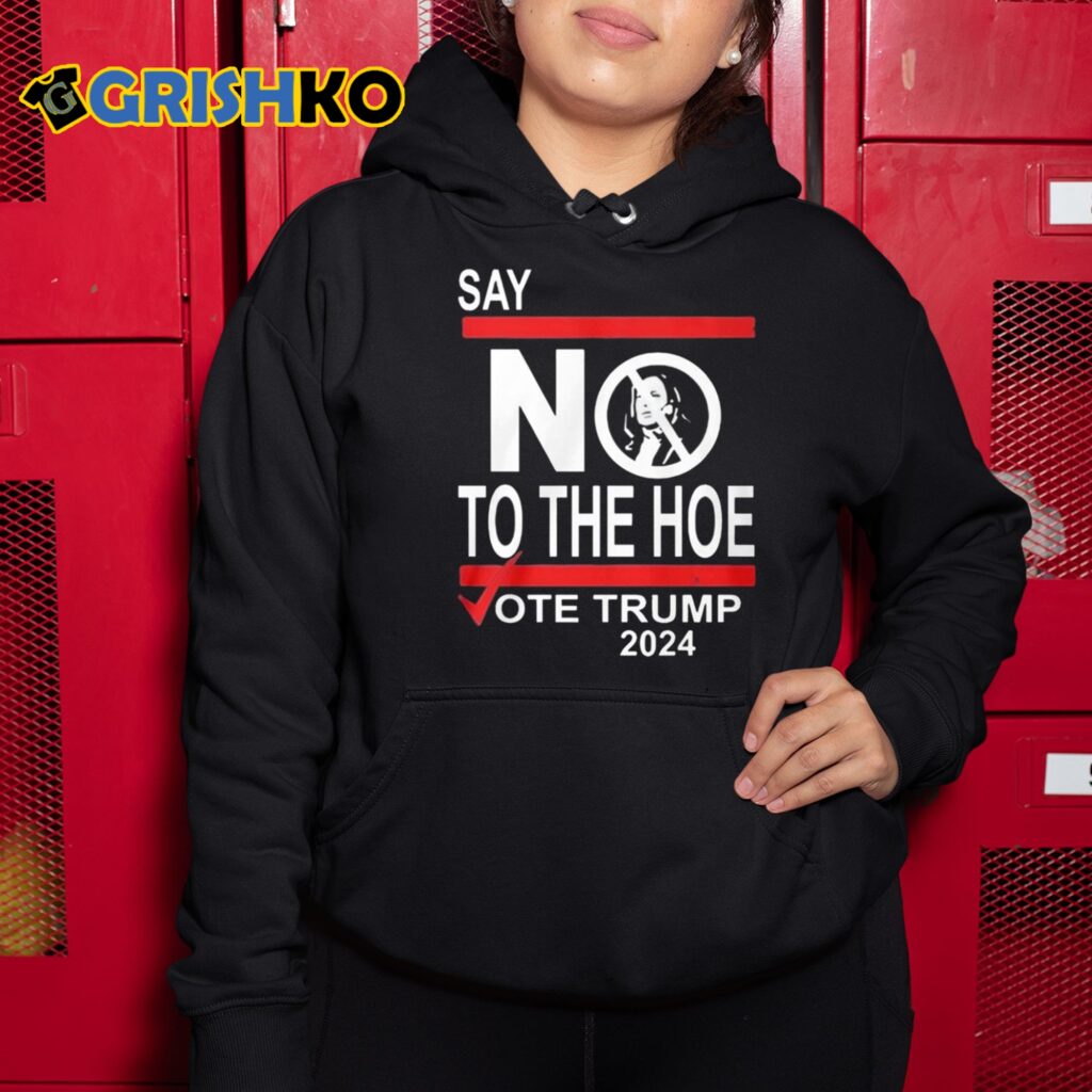 Say No To The Hoe Vote Trump 2024 Shirt 6 Say No To The Hoe Vote Trump 2024 Shirt 10 1