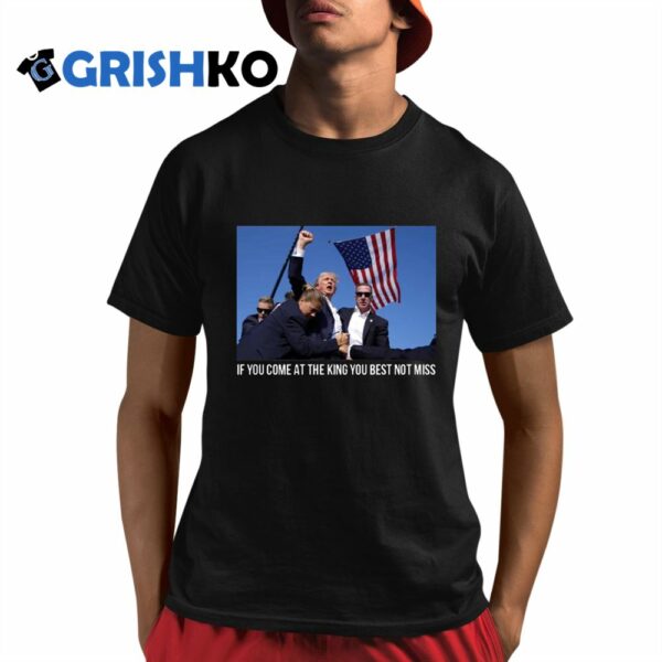 Trump If You Come At The King You Best Not Miss Shirt 8 1