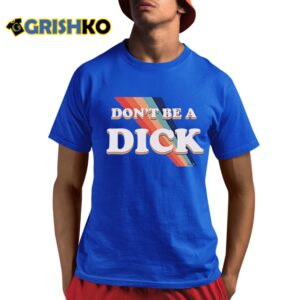 Nicole Shanahan Dont Be A Dick Shirt 8 2