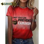Only You Can Prevent Kamunism Print T-Shirt
