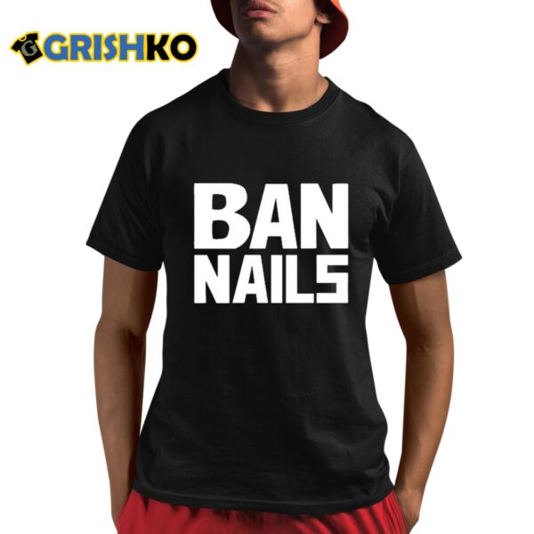 Ban Nails Shirt 8 1