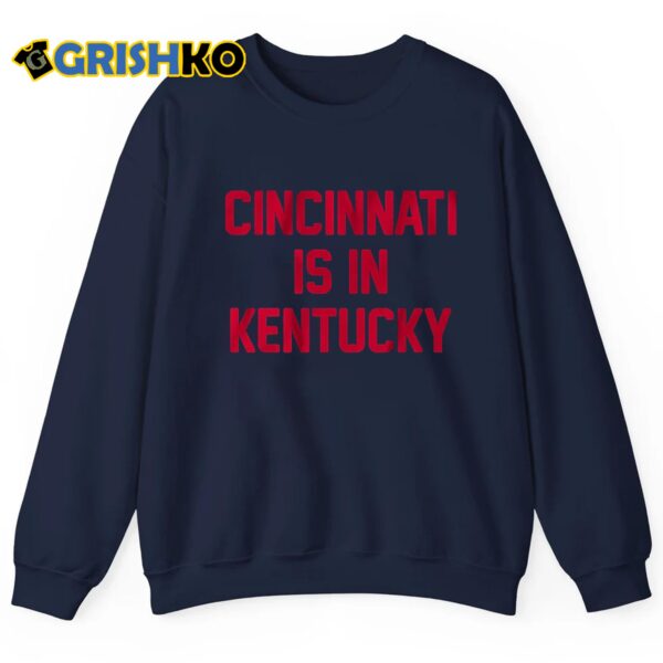 Cincinnati Is In Kentucky Shirt 2 1