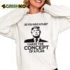 Donald Trump Do You Have A Plan I Have The Concept Of A Plan 2024 Shirt 6 1