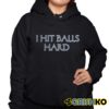 I Hit Balls Hard Shirt 10 1