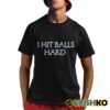 I Hit Balls Hard Shirt 8 1