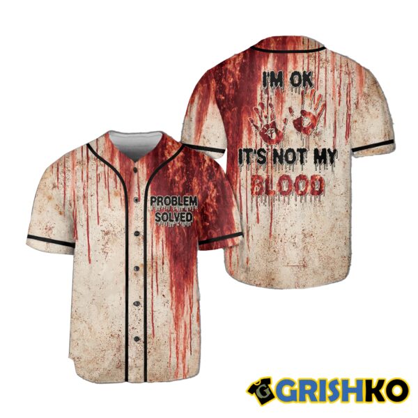 Im Ok Its Not My Blood Problem Solved Jersey