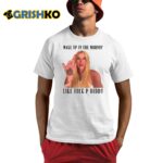 Kesha Wake Up In The Mornin Like Fuck P-Diddy Shirt
