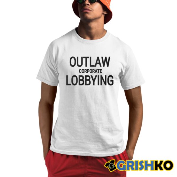 Outlaw Corporate Lobbying Shirt 1 1