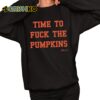 Time To Fuck The Pumpkins Shirt 11 1