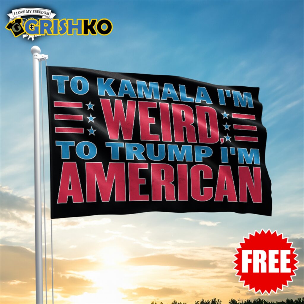 To Kamala I'm Weird To Trump I'm American Flag 2 To Kamala Im Weird To Trump Im american Flag