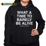 What A Time To Barely Be A Live Assholes Live Forever Shirt