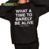 What A Time To Barely Be A Live Assholes Live Forever Shirt 11 1