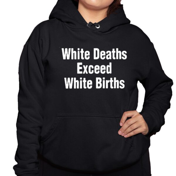 White Deaths Exceed White Births shirt 10 1