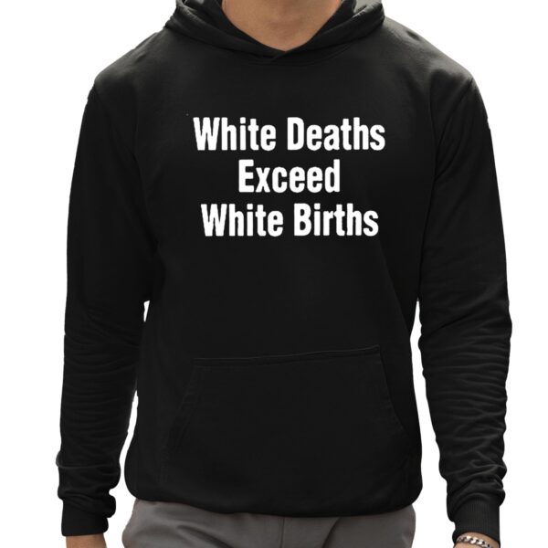 White Deaths Exceed White Births shirt 12 1