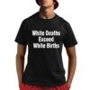 White Deaths Exceed White Births shirt 8 1