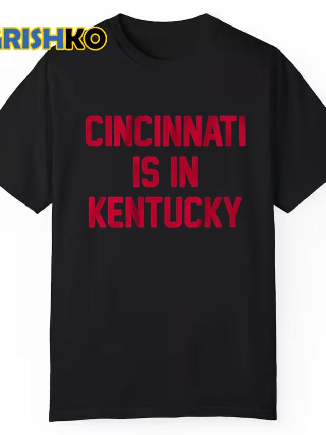 https://grishko.com/product/cincinnati-is-in-kentucky-shirt/