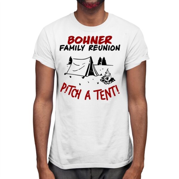 Bohner Family Reunion Pitch A Tent Shirt 1