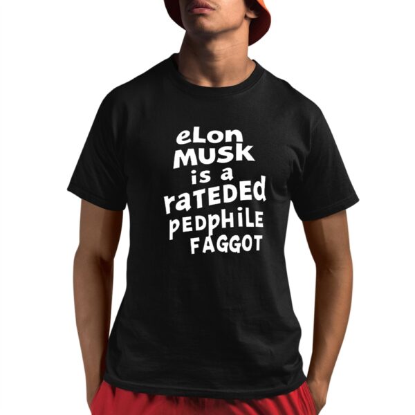 Elon Musk Is A Rateded Pedphile Faggot Shirt 8 1