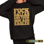 Fuck Dallas And Them Hoe Ass Eagles Shirt