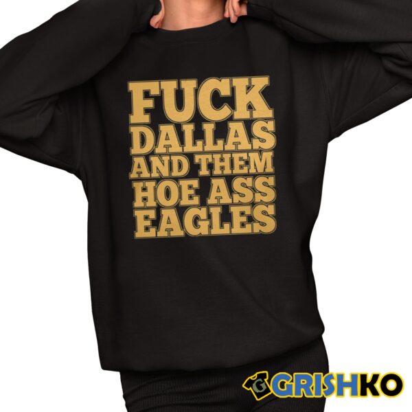 Fuck Dallas And Them Hoe Ass Eagles Shirt 11 1