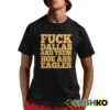 Fuck Dallas And Them Hoe Ass Eagles Shirt 8 1