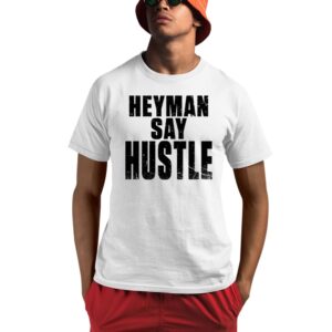 Heyman Say Hustle Shirt 1 1