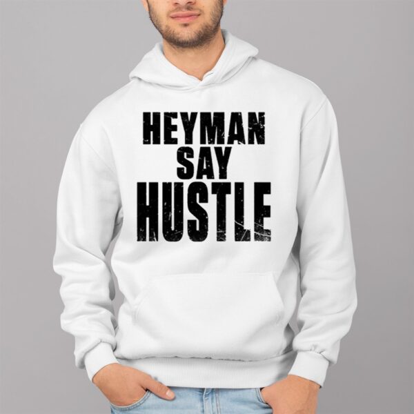 Heyman Say Hustle Shirt 4 1