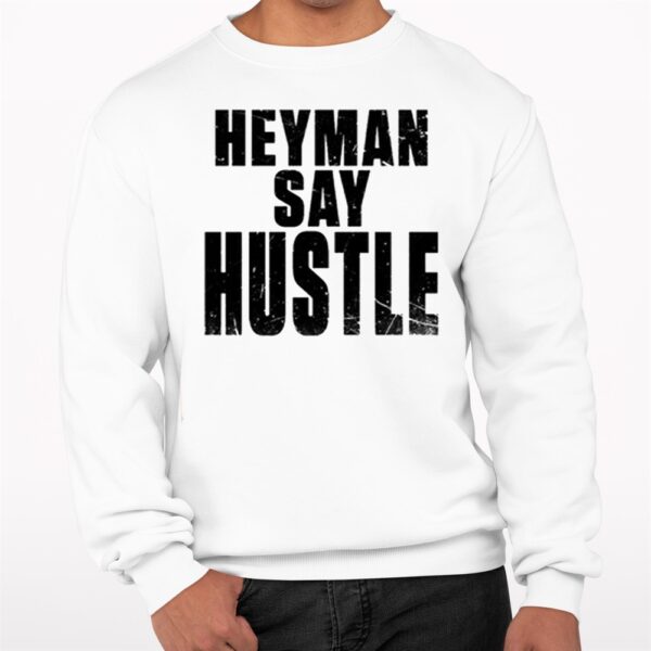 Heyman Say Hustle Shirt 7 1