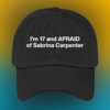 Im 17 and Afraid of Sabrina Carpenter Hat