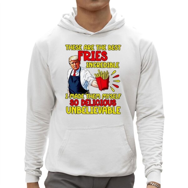 Mcdonalds Trump These Are The Best Fries Incredible So Delicious Shirt 3 1