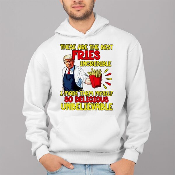 Mcdonalds Trump These Are The Best Fries Incredible So Delicious Shirt 4 1