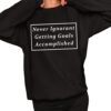 Never Ignorant Getting Goals Accomplished Shirt 11 1