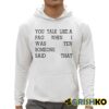 You Talk Like A Fag When I Was Ten Someone Said That Shirt 3 1