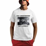 100% Destroyed 100% Lonely Shirt