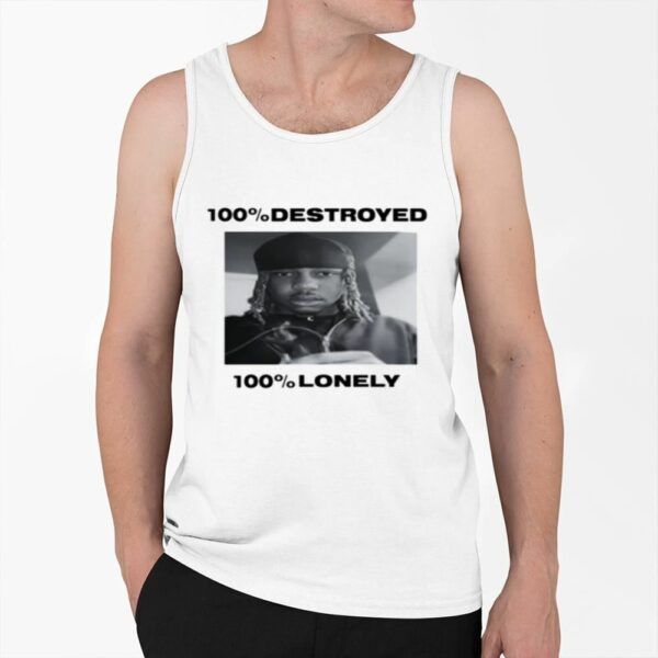 100 Destroyed 100 Lonely Shirt 0 6