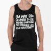 Adam Incrediberry Im Way Too Clumsy To Be Around Something As Fragile As Your Masculinity Shirt 4 2