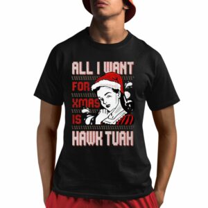 All I Want For Xmas Is Hawk Tuah Shirt 1 1