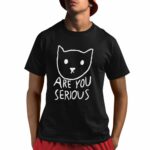 Are You Serious Shirt
