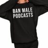 Ban Make Podcasts Shirt 2 1