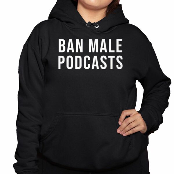 Ban Make Podcasts Shirt 3 1