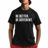 Be Better Be Different Shirt 1 1