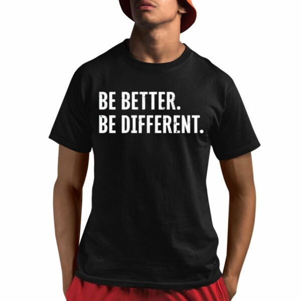 Be Better Be Different Shirt 1 1