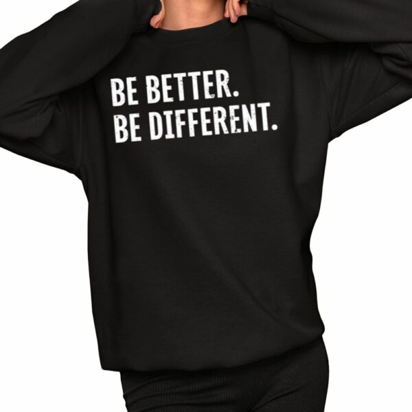 Be Better Be Different Shirt 2 1