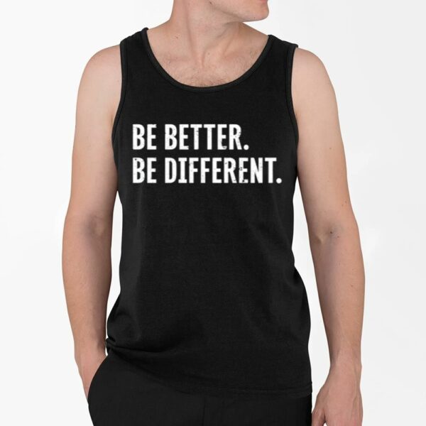 Be Better Be Different Shirt 4 2