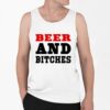 Beer And Bitches Shirt 0 6