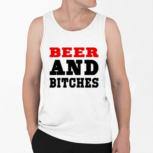 Beer And Bitches Shirt 0 6